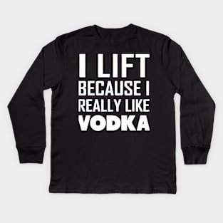 i lift because i really like a vodka Kids Long Sleeve T-Shirt